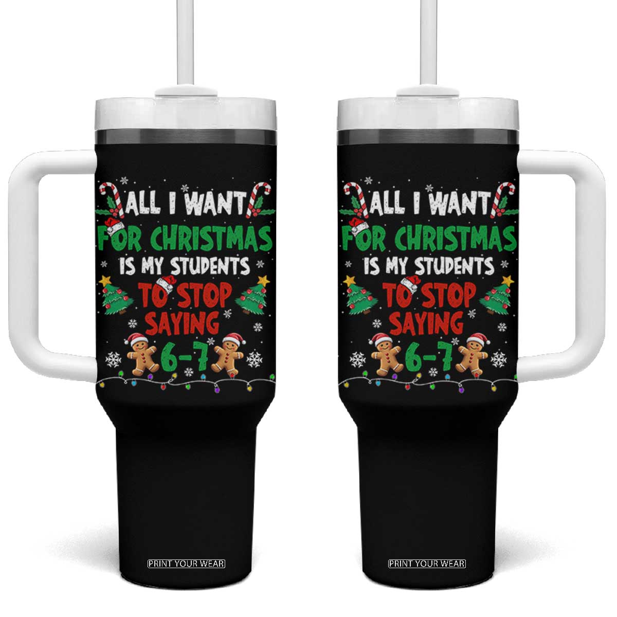 Funny Teacher Christmas 67 Tumbler With Handle My Students to Stop Saying 6-7 Six Seven TS10 One Size: 40 oz Black Print Your Wear