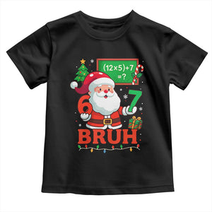 67 Teacher Christmas Toddler T Shirt Santa Six Seven Meme Math Equation Bruh TS10 Black Print Your Wear