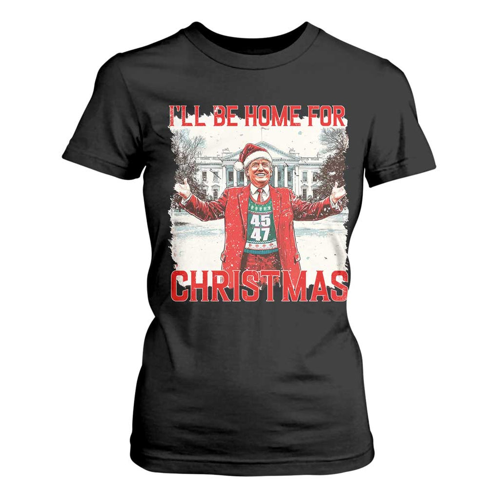 Christmas Trump T Shirt For Women I'll Be Home For Christmas Daddy's Home TS10 Black Print Your Wear