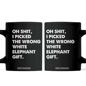 Oh Shit Funny White Elephant Gifts Coffee Mug TS10 Black Print Your Wear