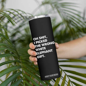 Oh Shit Funny White Elephant Gifts Skinny Tumbler TS10 Print Your Wear