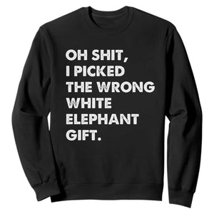 Oh Shit Funny White Elephant Gifts Sweatshirt TS10 Black Print Your Wear