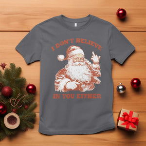 Retro Funny Santa T Shirt I Don't Believe In You Either 90s Christmas TS10 Charcoal Print Your Wear