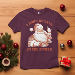 Retro Funny Santa T Shirt I Don't Believe In You Either 90s Christmas TS10 Maroon Print Your Wear