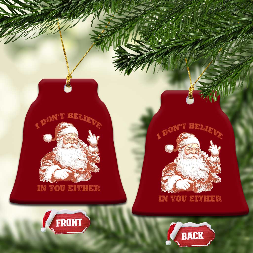 Retro Funny Santa Ceramic Ornament I Don't Believe In You Either 90s Christmas TS10 Print Your Wear
