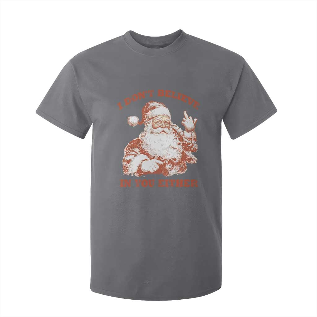 Retro Funny Santa T Shirt For Kid I Don't Believe In You Either 90s Christmas TS10 Charcoal Print Your Wear