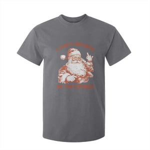 Retro Funny Santa T Shirt For Kid I Don't Believe In You Either 90s Christmas TS10 Charcoal Print Your Wear