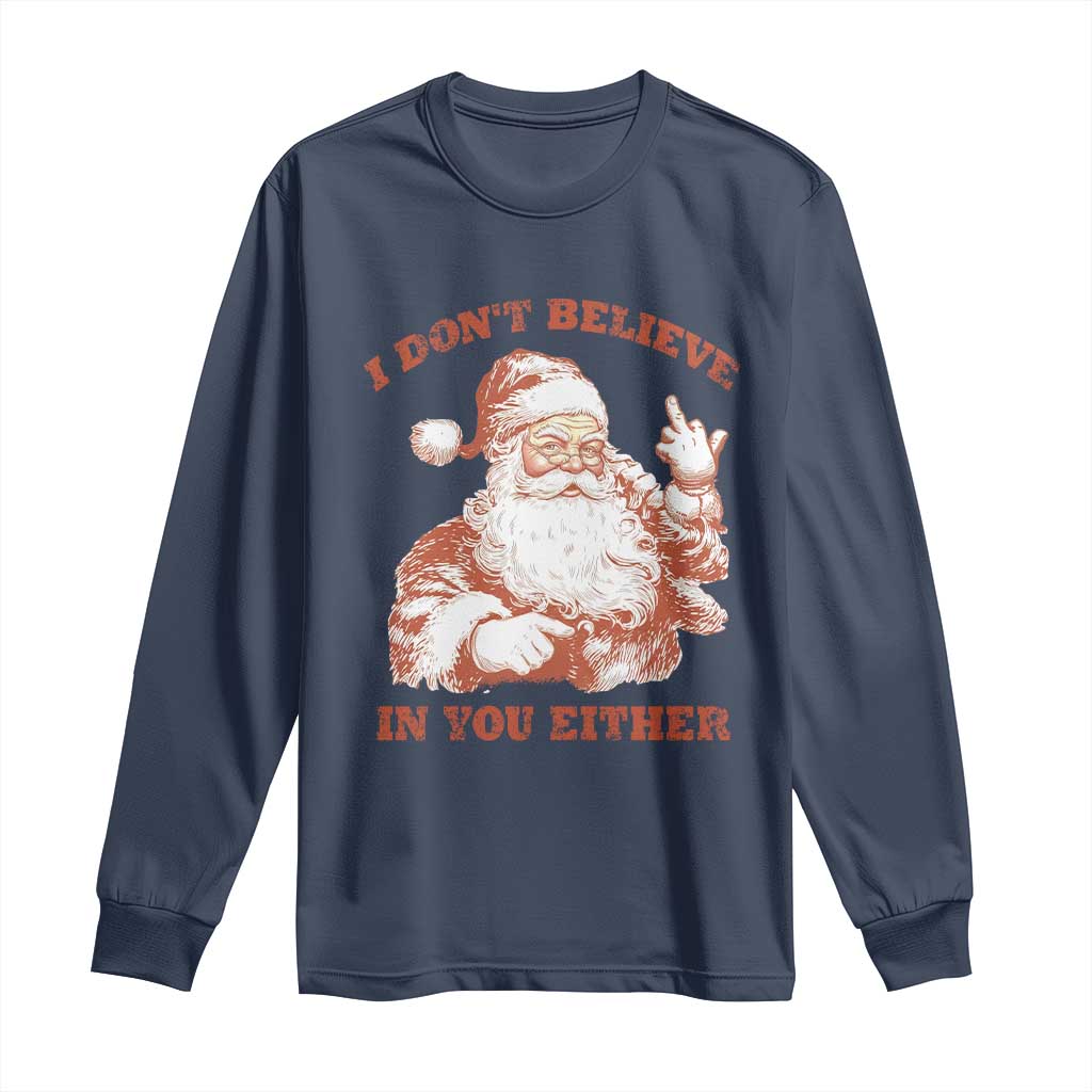 Retro Funny Santa Long Sleeve Shirt I Don't Believe In You Either 90s Christmas TS10 Navy Print Your Wear