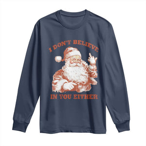 Retro Funny Santa Long Sleeve Shirt I Don't Believe In You Either 90s Christmas TS10 Navy Print Your Wear