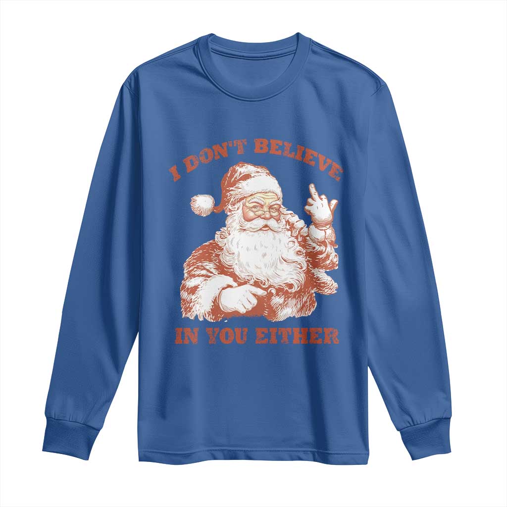 Retro Funny Santa Long Sleeve Shirt I Don't Believe In You Either 90s Christmas TS10 Royal Blue Print Your Wear