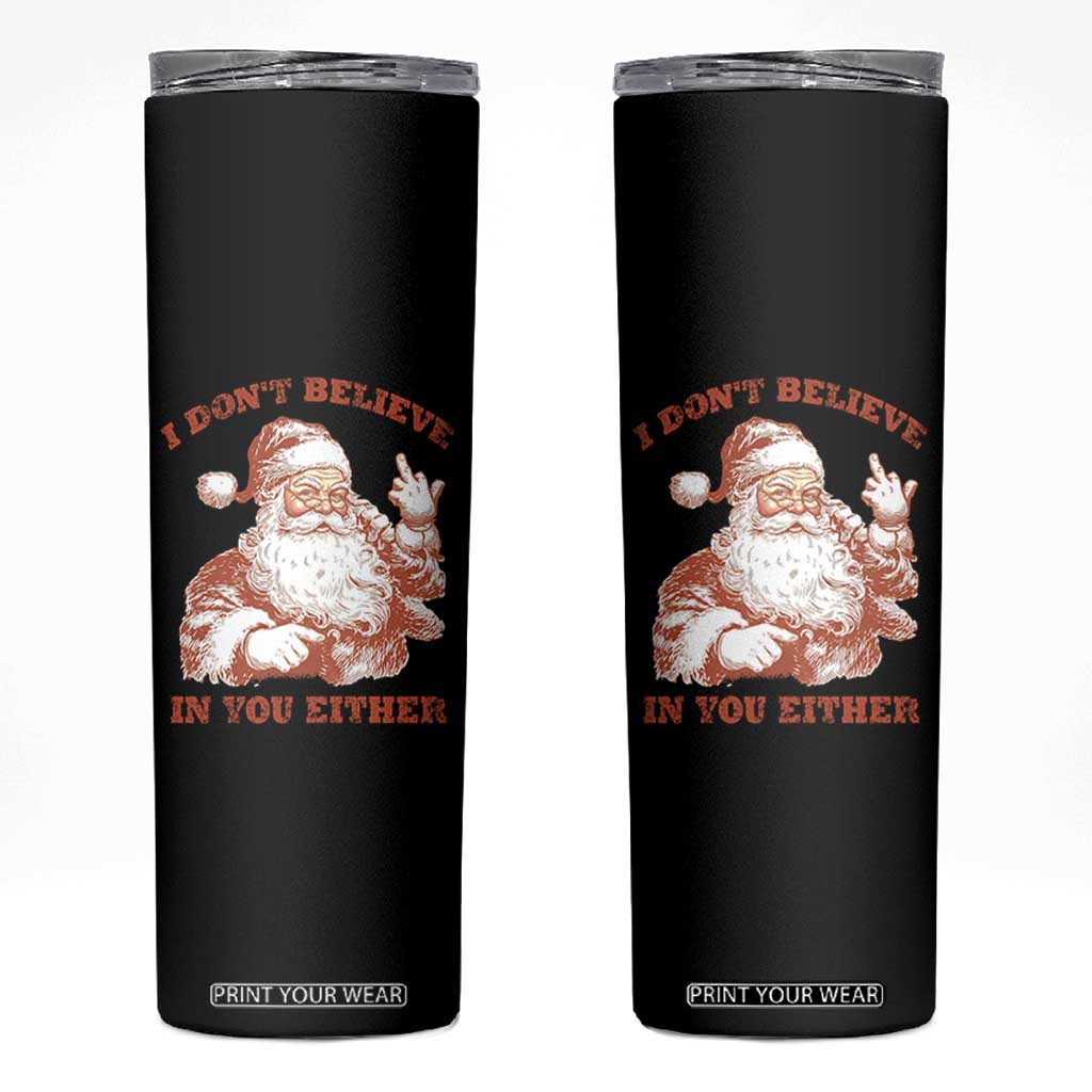 Retro Funny Santa Skinny Tumbler I Don't Believe In You Either 90s Christmas TS10 Black Print Your Wear