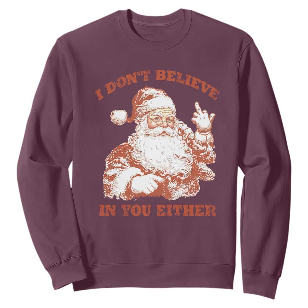Retro Funny Santa Sweatshirt I Don't Believe In You Either 90s Christmas TS10 Maroon Print Your Wear