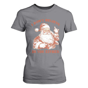 Retro Funny Santa T Shirt For Women I Don't Believe In You Either 90s Christmas TS10 Charcoal Print Your Wear