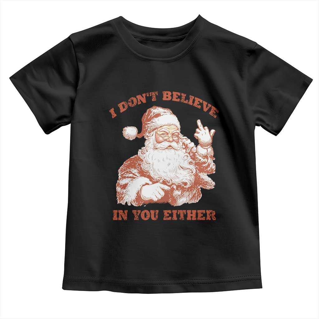 Retro Funny Santa Toddler T Shirt I Don't Believe In You Either 90s Christmas TS10 Black Print Your Wear