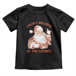 Retro Funny Santa Toddler T Shirt I Don't Believe In You Either 90s Christmas TS10 Black Print Your Wear