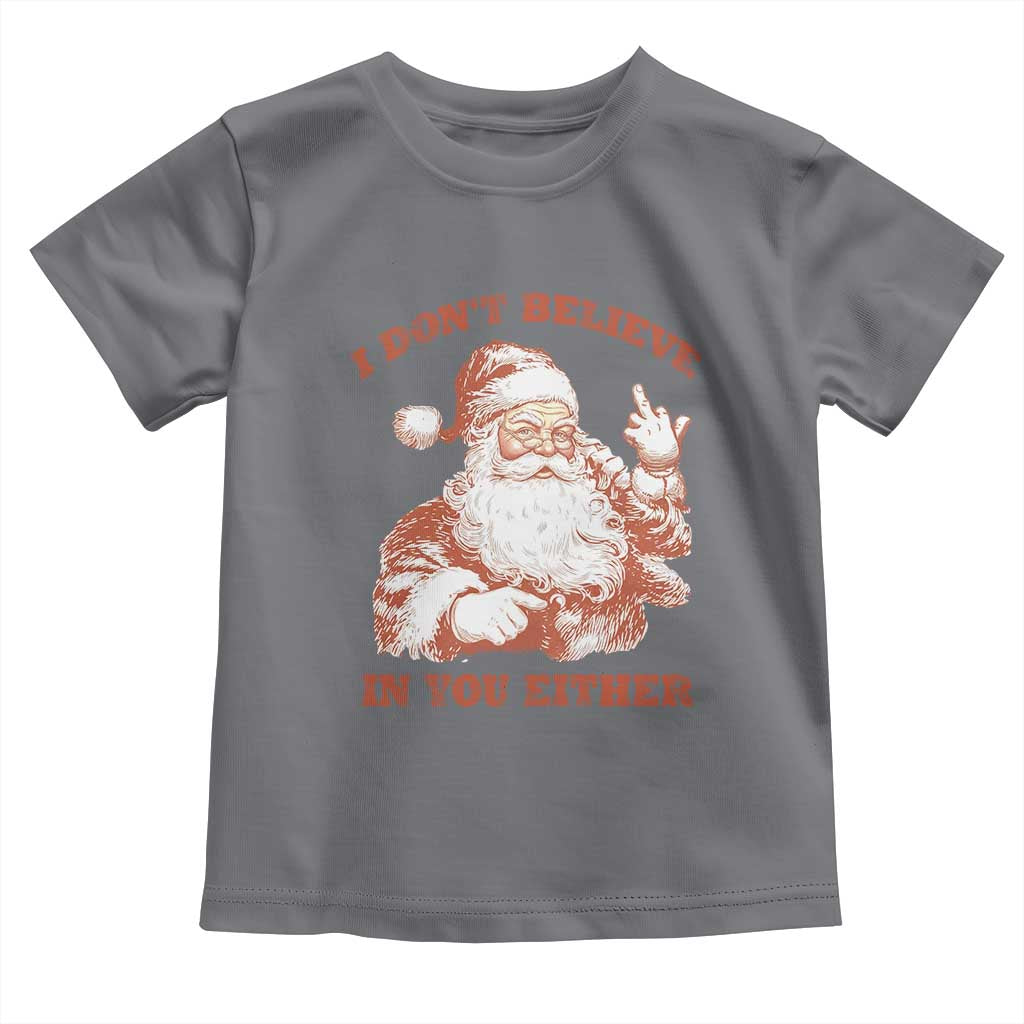 Retro Funny Santa Toddler T Shirt I Don't Believe In You Either 90s Christmas TS10 Charcoal Print Your Wear