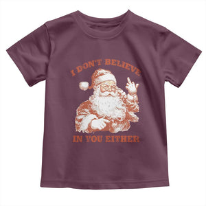 Retro Funny Santa Toddler T Shirt I Don't Believe In You Either 90s Christmas TS10 Maroon Print Your Wear