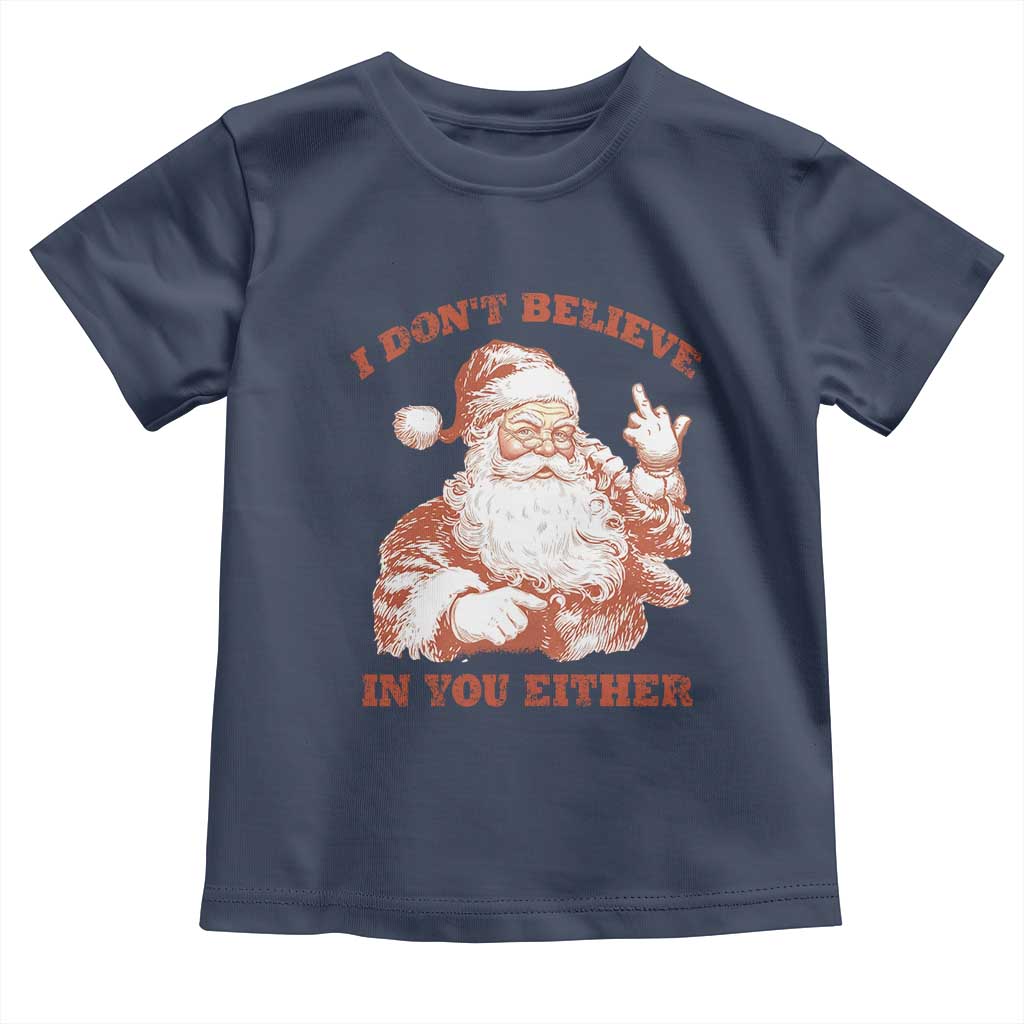 Retro Funny Santa Toddler T Shirt I Don't Believe In You Either 90s Christmas TS10 Navy Print Your Wear