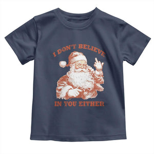 Retro Funny Santa Toddler T Shirt I Don't Believe In You Either 90s Christmas TS10 Navy Print Your Wear