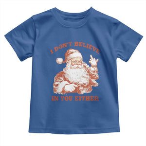 Retro Funny Santa Toddler T Shirt I Don't Believe In You Either 90s Christmas TS10 Royal Blue Print Your Wear