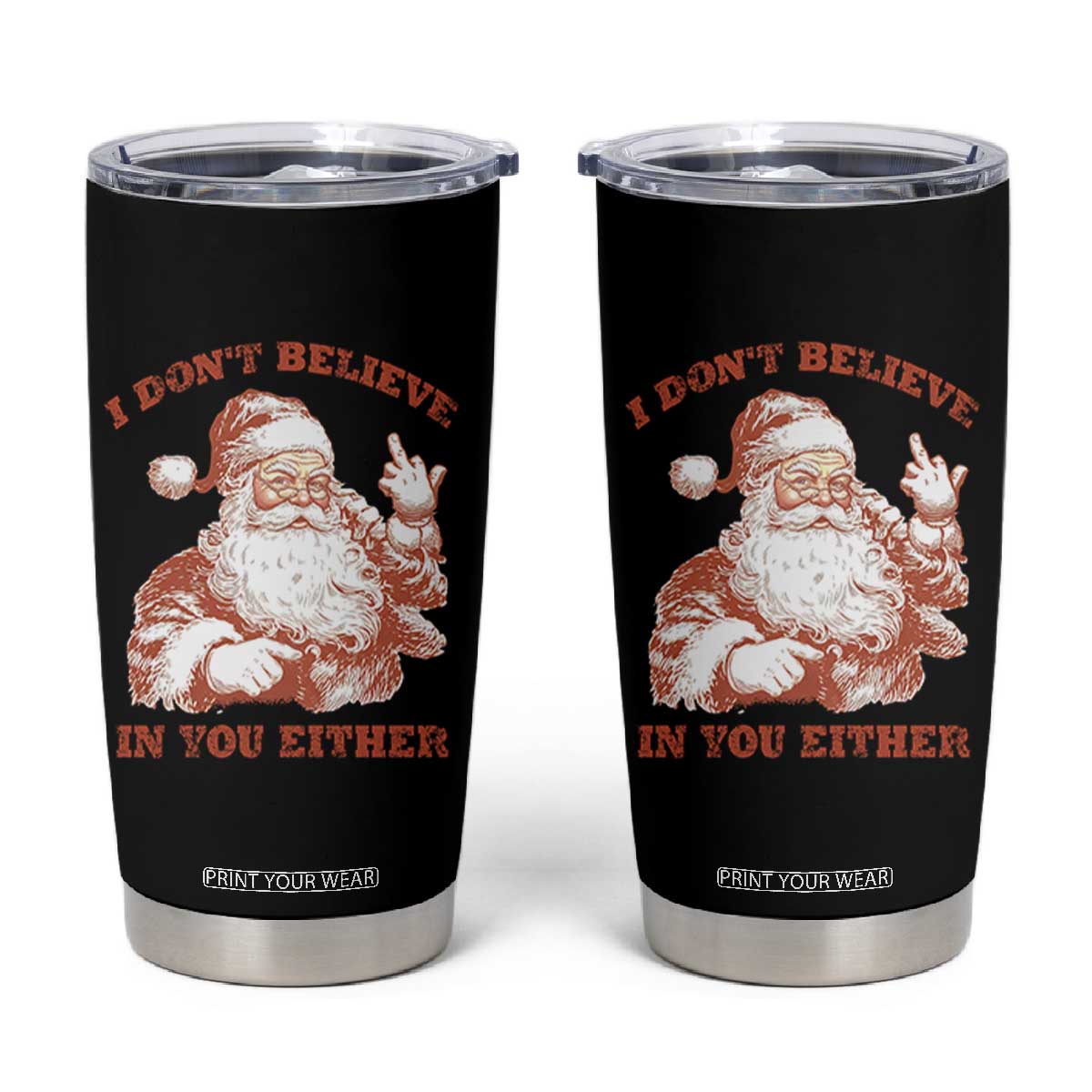 Retro Funny Santa Tumbler Cup I Don't Believe In You Either 90s Christmas TS10 Black Print Your Wear