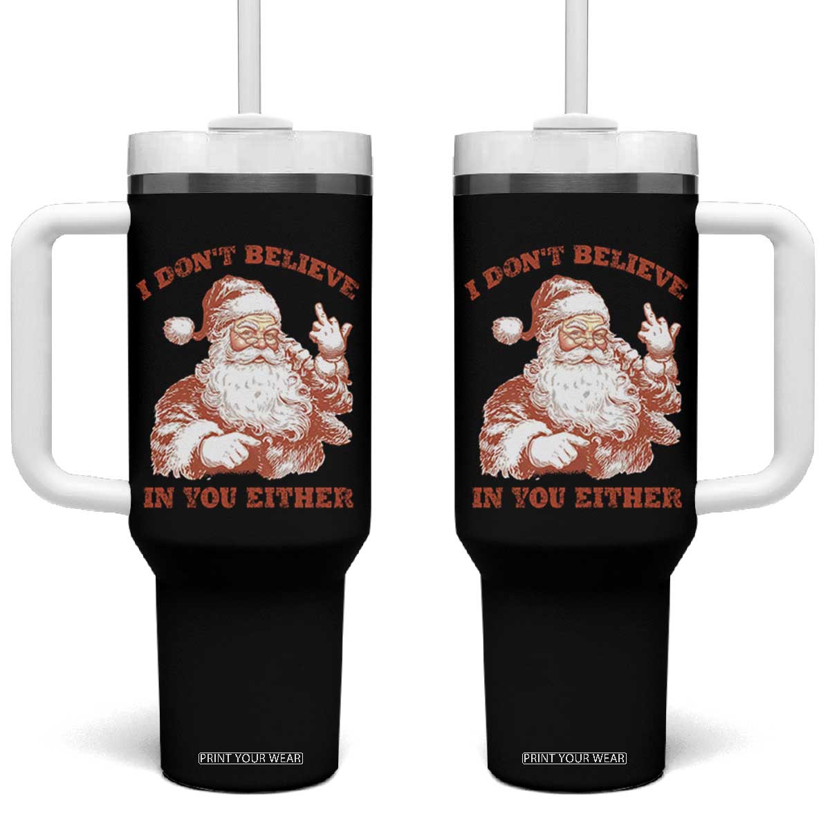 Retro Funny Santa Tumbler With Handle I Don't Believe In You Either 90s Christmas TS10 One Size: 40 oz Black Print Your Wear