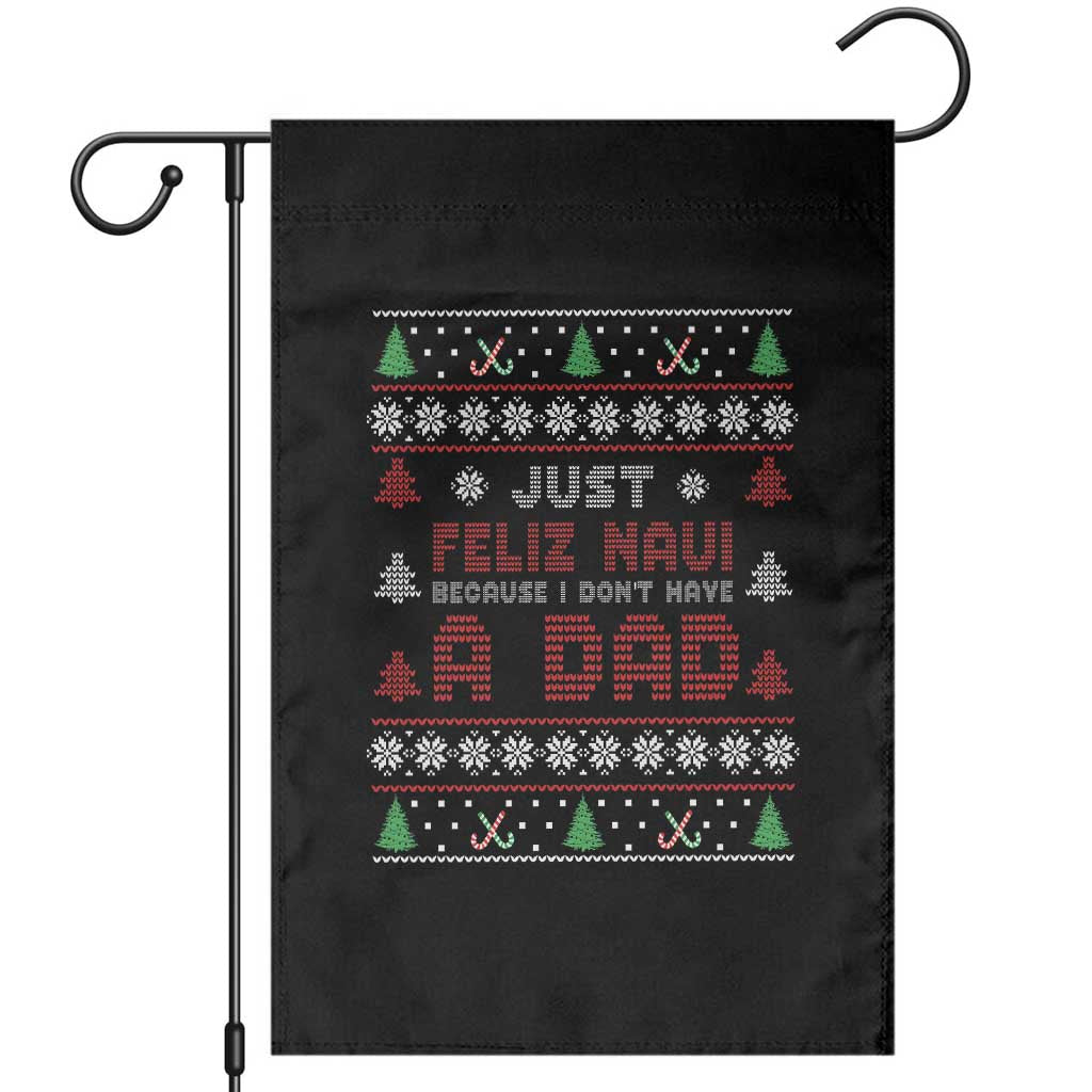 Just Feliz Navi Because I Dont Have A Dad Ugly Christmas Garden Flag TS10 Black Print Your Wear