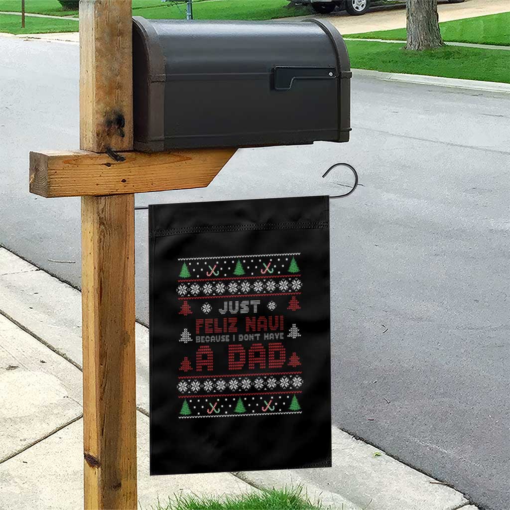Just Feliz Navi Because I Dont Have A Dad Ugly Christmas Garden Flag TS10 Print Your Wear