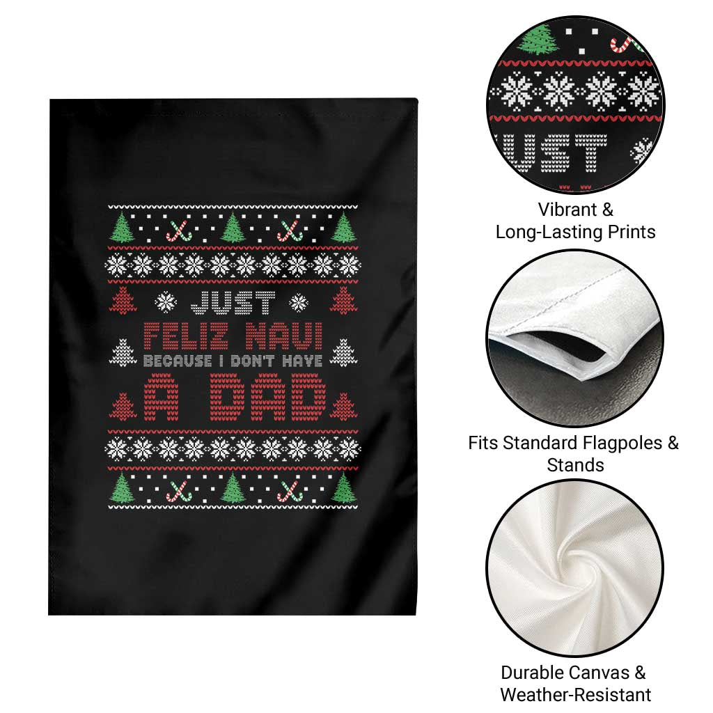 Just Feliz Navi Because I Dont Have A Dad Ugly Christmas Garden Flag TS10 Print Your Wear
