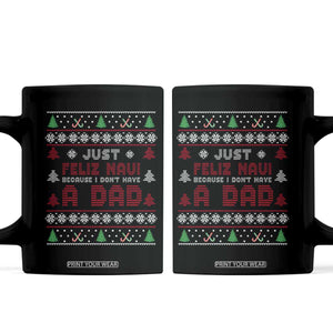 Just Feliz Navi Because I Dont Have A Dad Ugly Christmas Coffee Mug TS10 Black Print Your Wear