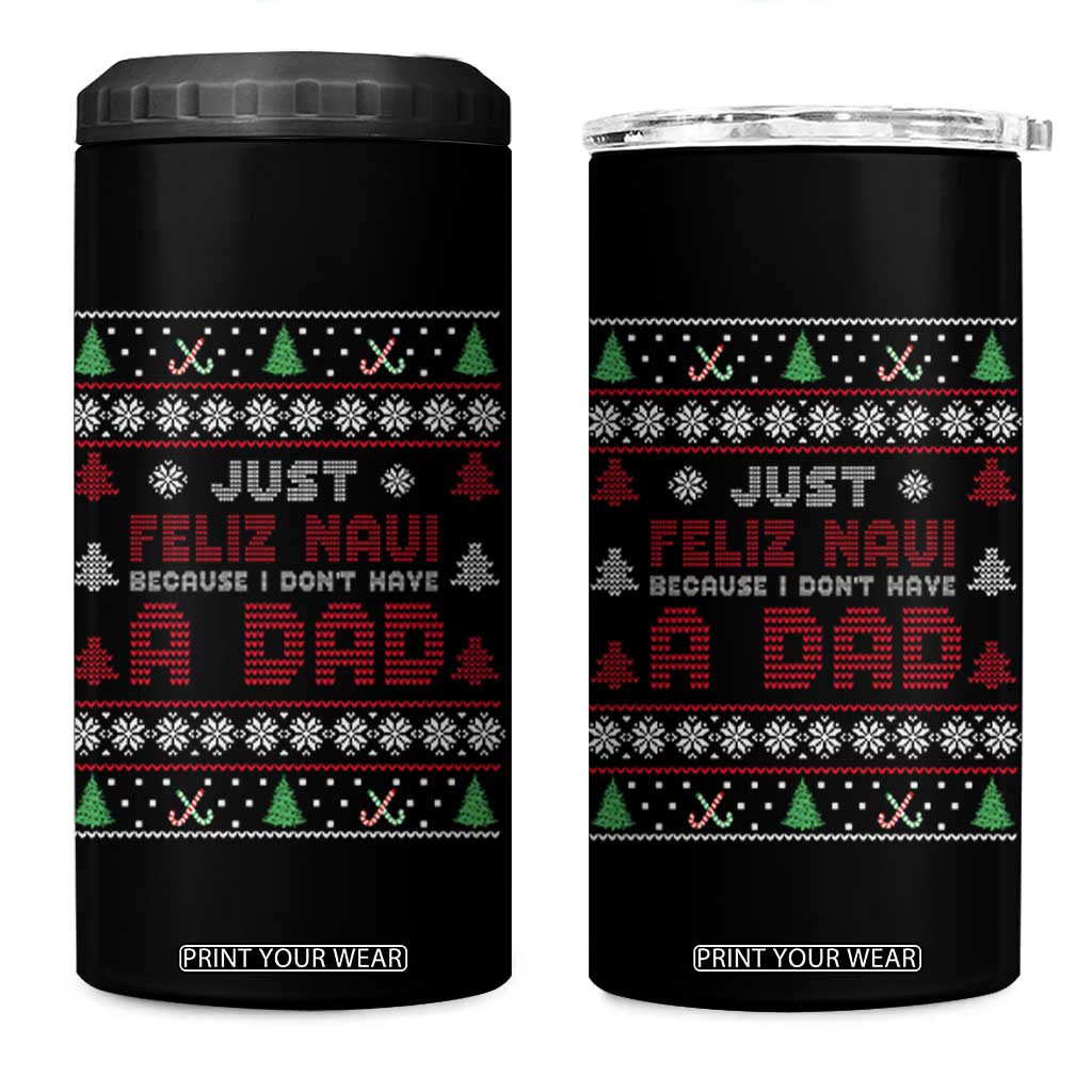 Just Feliz Navi Because I Dont Have A Dad Ugly Christmas 4 in 1 Can Cooler Tumbler TS10 One Size: 16 oz Black Print Your Wear