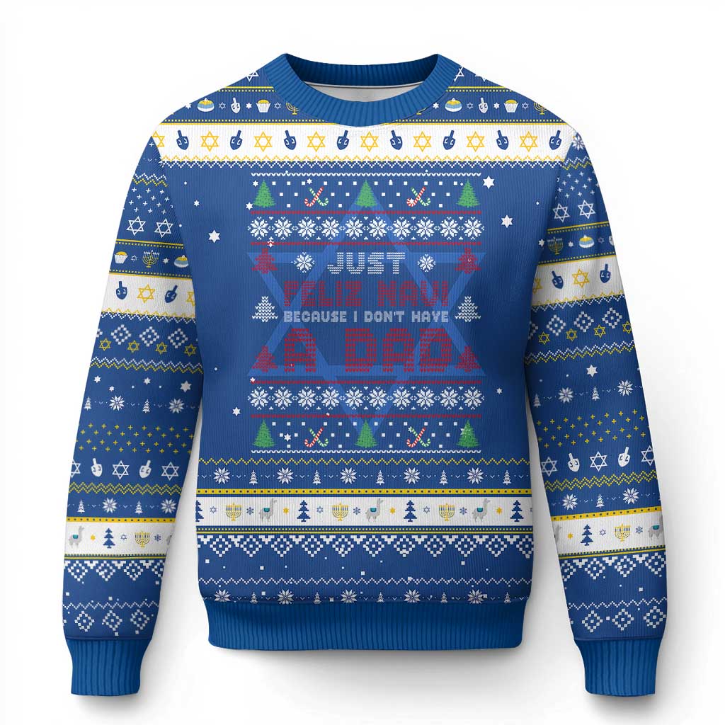 Just Feliz Navi Because I Dont Have A Dad Ugly Christmas Hanukkah Ugly Sweater TS10 Blue White Print Your Wear