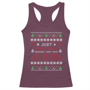 Just Feliz Navi Because I Dont Have A Dad Ugly Christmas Racerback Tank Top TS10 Maroon Print Your Wear