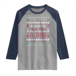 Just Feliz Navi Because I Dont Have A Dad Ugly Christmas Raglan Shirt TS10 Sport Gray Navy Print Your Wear