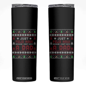 Just Feliz Navi Because I Dont Have A Dad Ugly Christmas Skinny Tumbler TS10 Black Print Your Wear