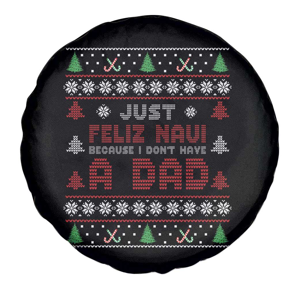 Just Feliz Navi Because I Dont Have A Dad Ugly Christmas Spare Tire Cover TS10 Print Your Wear