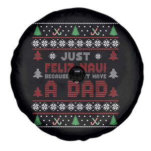 Just Feliz Navi Because I Dont Have A Dad Ugly Christmas Spare Tire Cover TS10 Print Your Wear