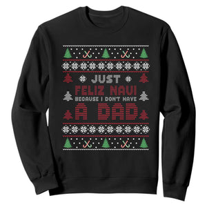 Just Feliz Navi Because I Dont Have A Dad Ugly Christmas Sweatshirt TS10 Black Print Your Wear
