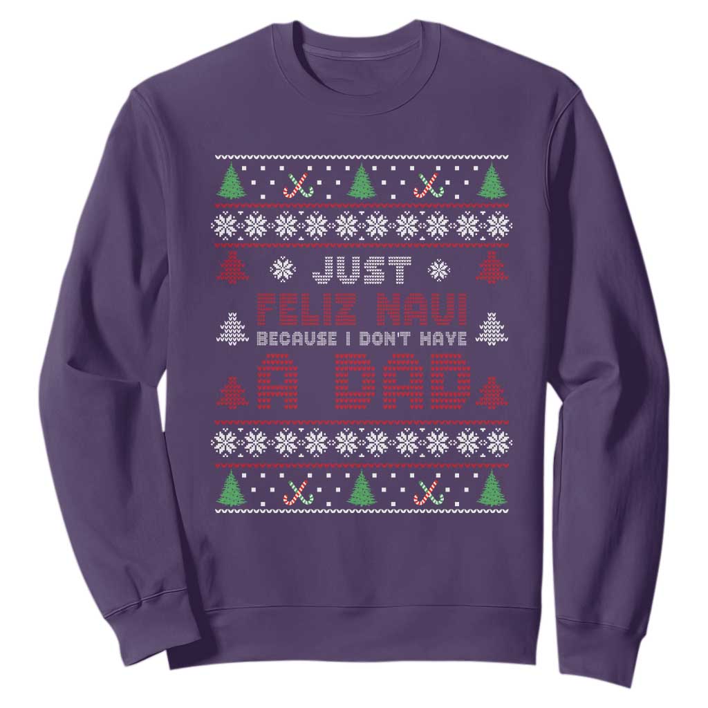 Just Feliz Navi Because I Dont Have A Dad Ugly Christmas Sweatshirt TS10 Purple Print Your Wear