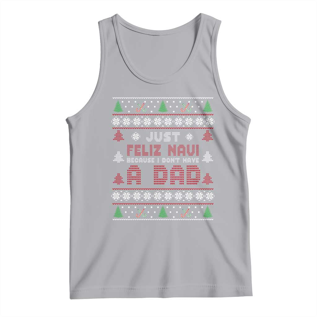 Just Feliz Navi Because I Dont Have A Dad Ugly Christmas Tank Top TS10 Athletic Heather Print Your Wear