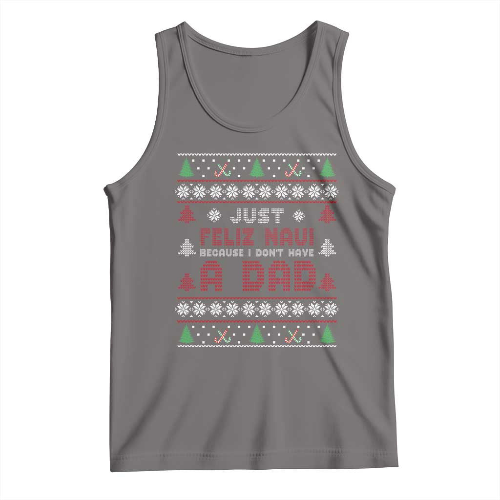 Just Feliz Navi Because I Dont Have A Dad Ugly Christmas Tank Top TS10 Deep Heather Print Your Wear