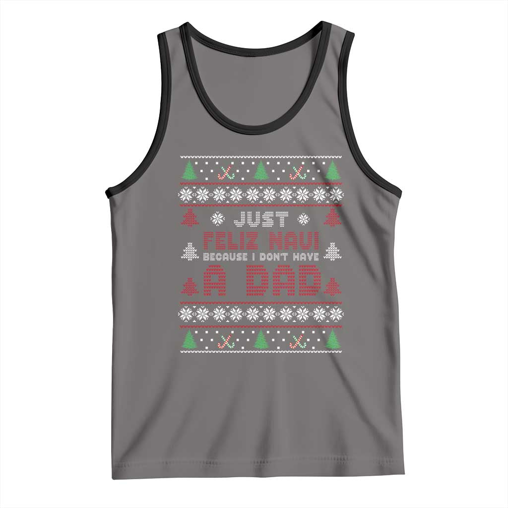 Just Feliz Navi Because I Dont Have A Dad Ugly Christmas Tank Top TS10 Deep Heather Black Print Your Wear
