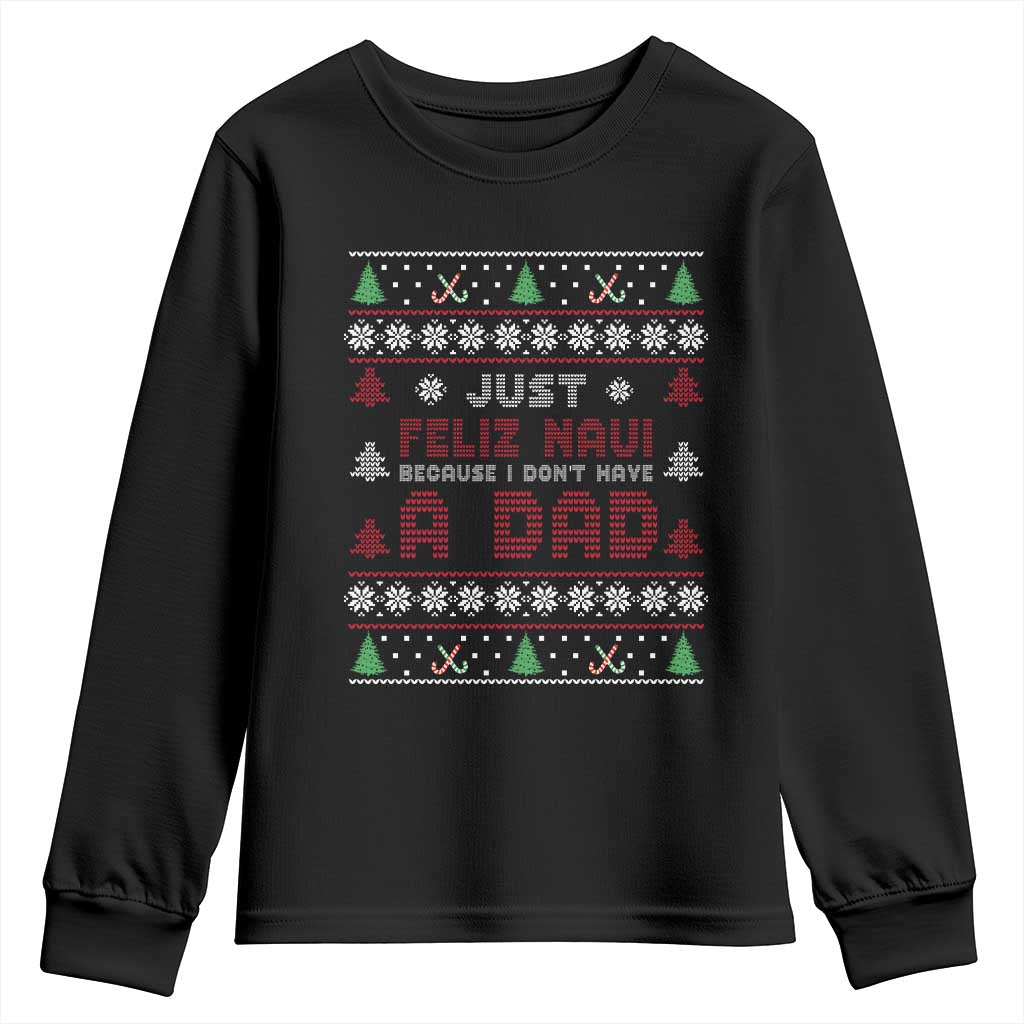 Just Feliz Navi Because I Dont Have A Dad Ugly Christmas Youth Sweatshirt TS10 Black Print Your Wear
