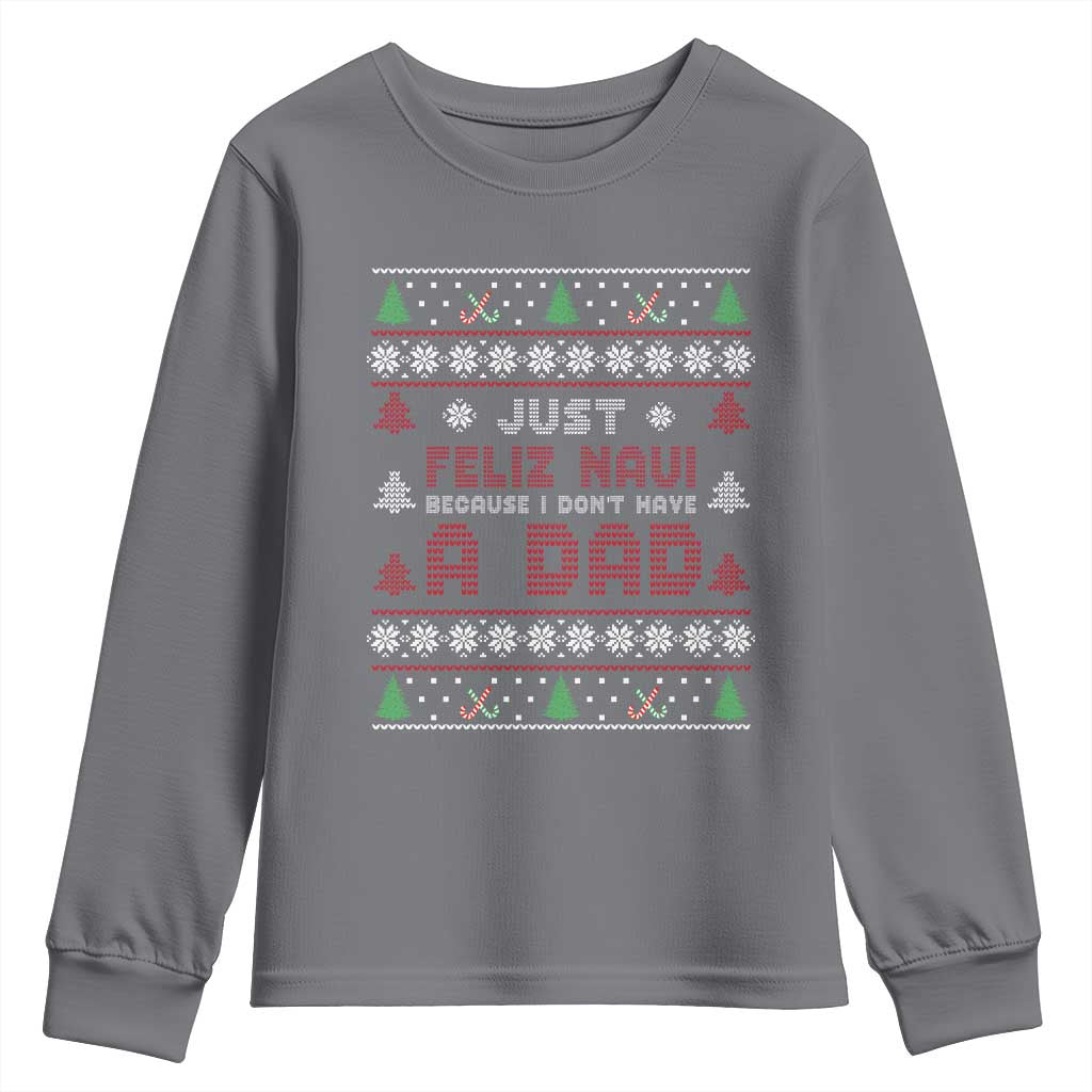 Just Feliz Navi Because I Dont Have A Dad Ugly Christmas Youth Sweatshirt TS10 Charcoal Print Your Wear