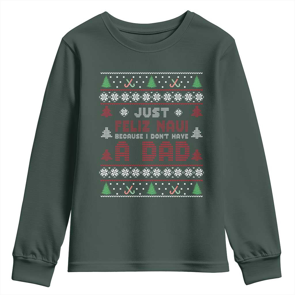Just Feliz Navi Because I Dont Have A Dad Ugly Christmas Youth Sweatshirt TS10 Dark Forest Green Print Your Wear