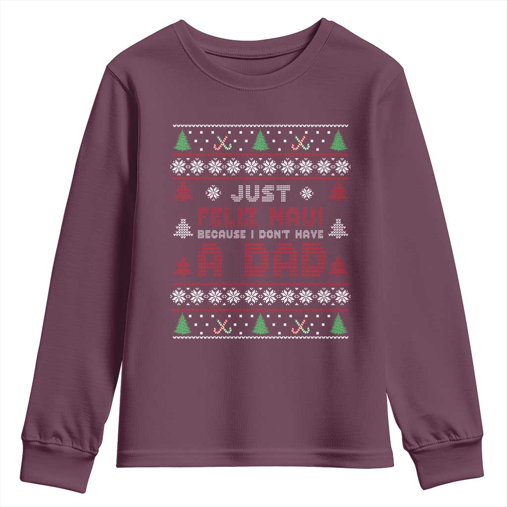 Just Feliz Navi Because I Dont Have A Dad Ugly Christmas Youth Sweatshirt TS10 Maroon Print Your Wear