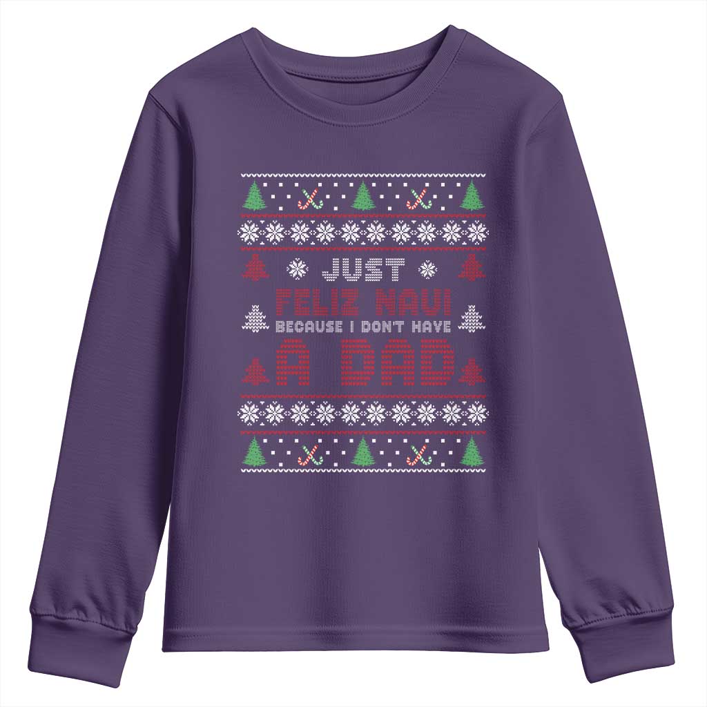 Just Feliz Navi Because I Dont Have A Dad Ugly Christmas Youth Sweatshirt TS10 Purple Print Your Wear