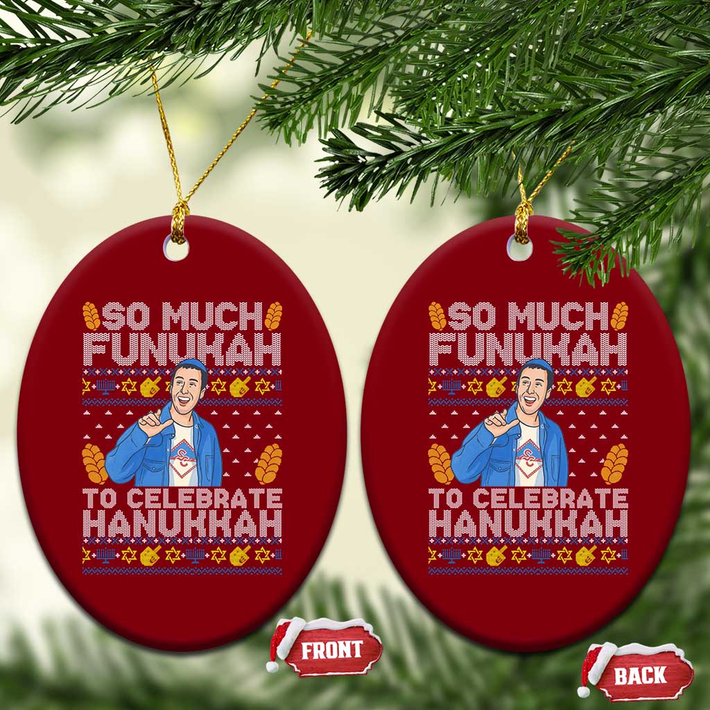 Funny Ugly Hanukkah Ceramic Ornament So Much Funukah To Celebrate Hanukkah Sandler TS10 Print Your Wear