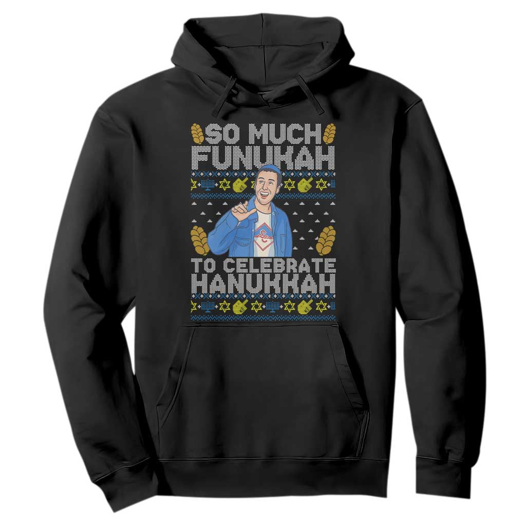 Funny Ugly Hanukkah Hoodie So Much Funukah To Celebrate Hanukkah Sandler TS10 Black Print Your Wear