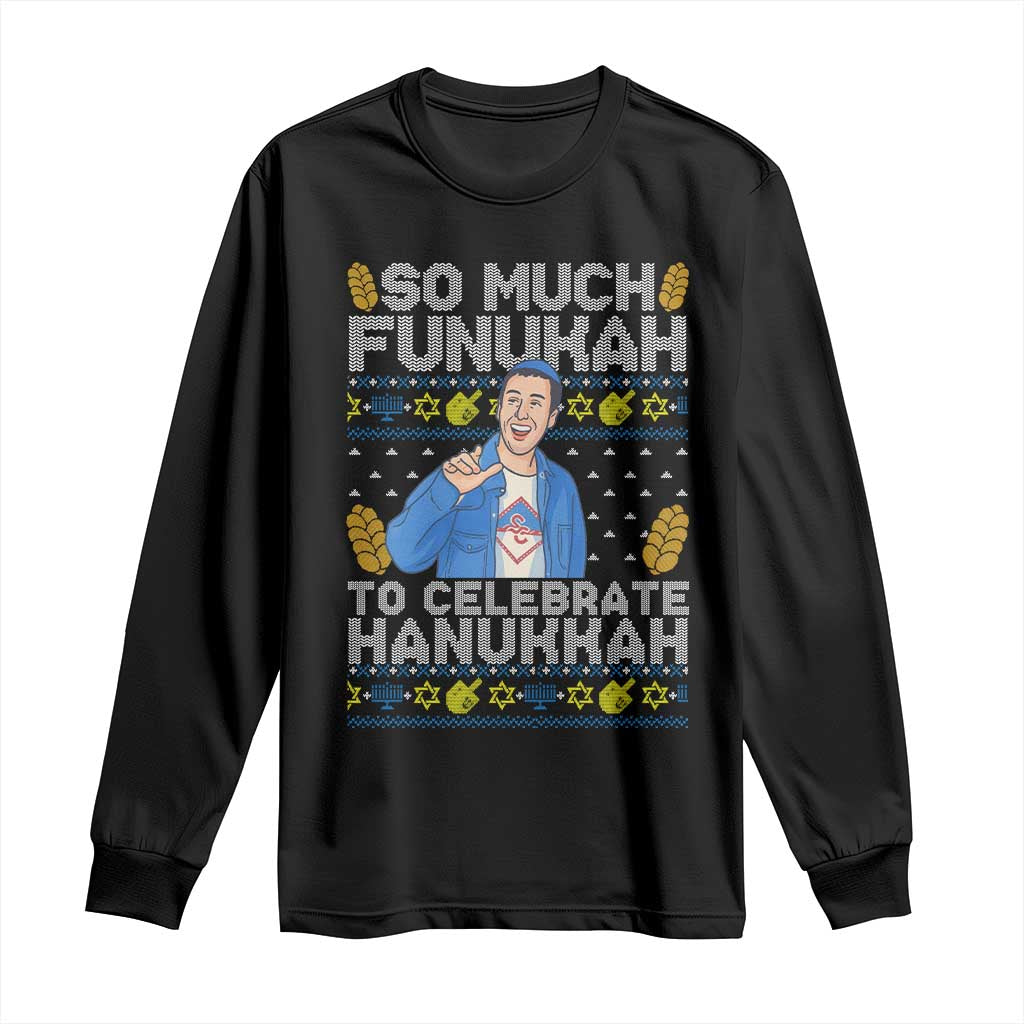 Funny Ugly Hanukkah Long Sleeve Shirt So Much Funukah To Celebrate Hanukkah Sandler TS10 Black Print Your Wear